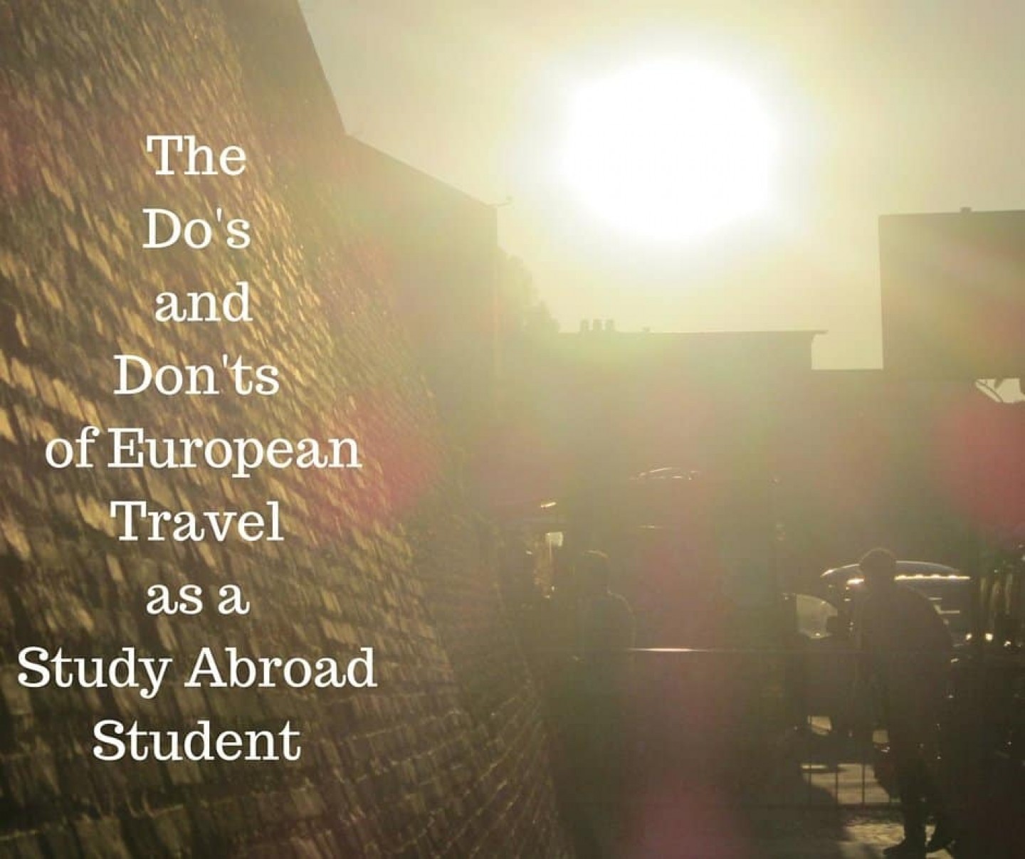 The Do's and Don'ts of European Travel as a Study Abroad Student
